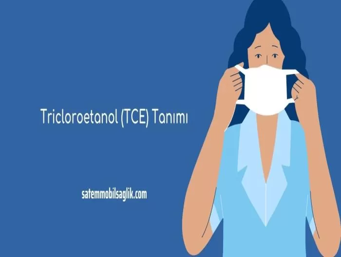 Tricloroetanol (TCE) Tanımı